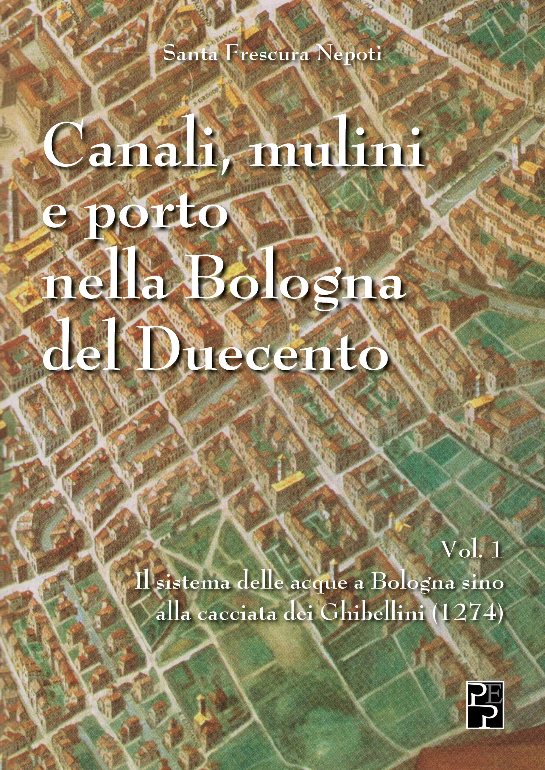 Canali, mulini e porto nella Bologna del Duecento Vol 1